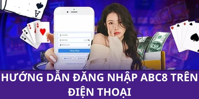 Hướng dẫn thành viên các bước đăng nhập ABC8 trên điện thoại cụ thể